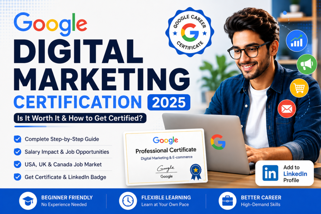 Google Digital Marketing Certification 2025: Is It Worth It and How to Get Certified?